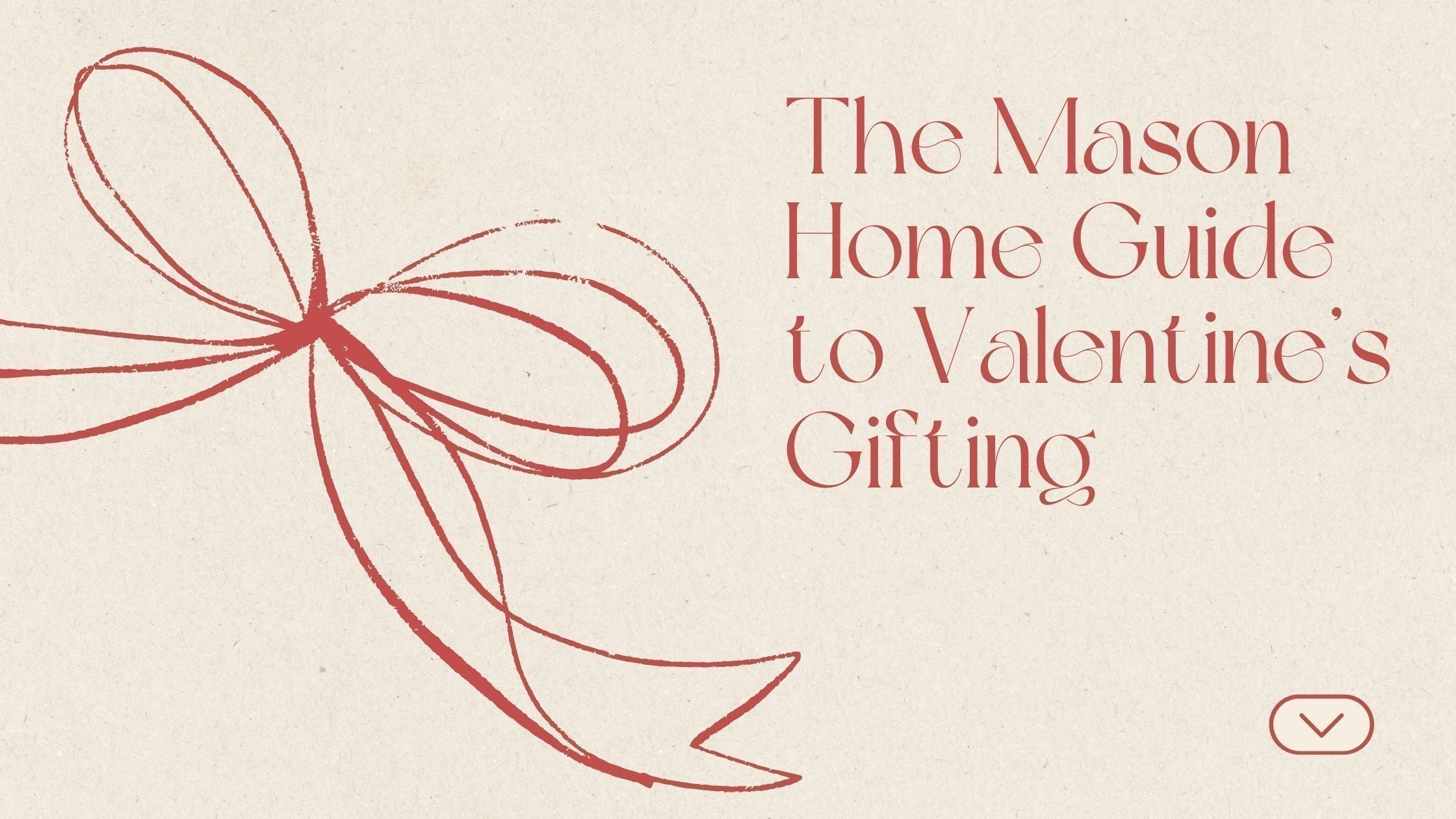 The Mason Home Guide to Meaningful Valentine’s Gifting